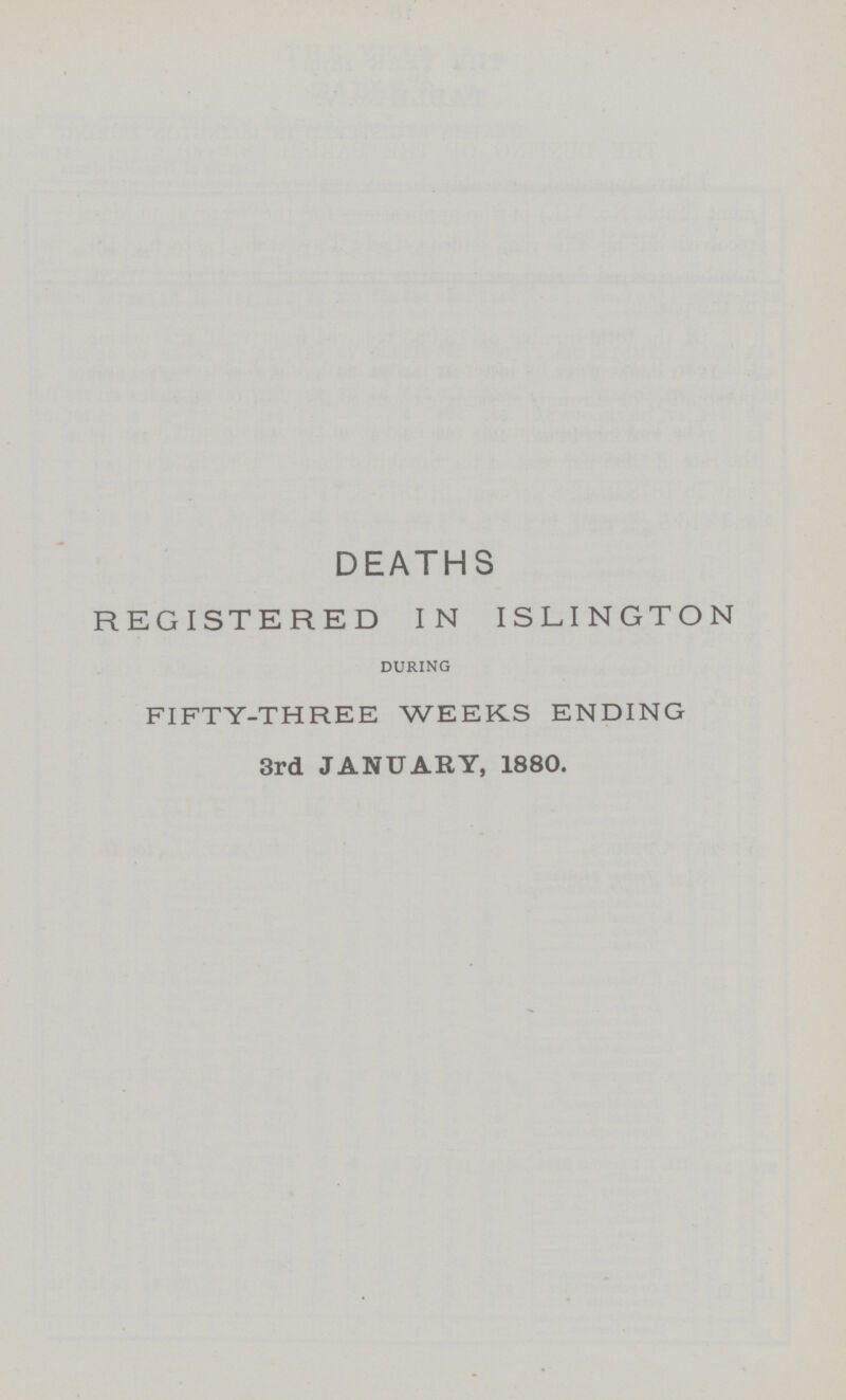 DEATHS REGISTERED IN ISLINGTON during FIFTY-THREE WEEKS ENDING 3rd JANUARY, 1880.