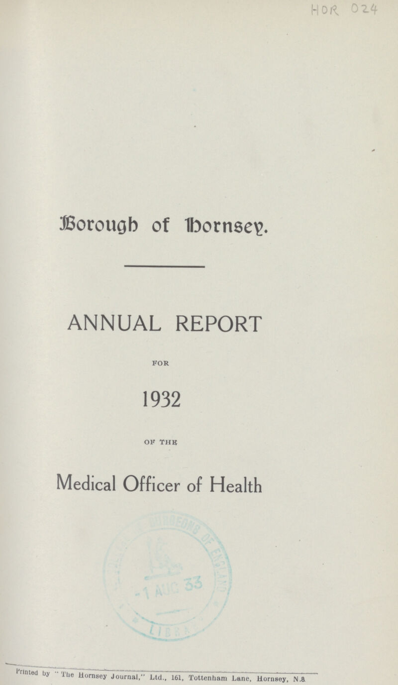 HDR 02.4 Borouob of 1born8e\\ ANNUAL REPORT FOR 1932 OF THR Medical Officer of Health 1 nnted by The Hornsey Journal, Ltd., 161, Tottenham Lane, Hornsey, N.8.