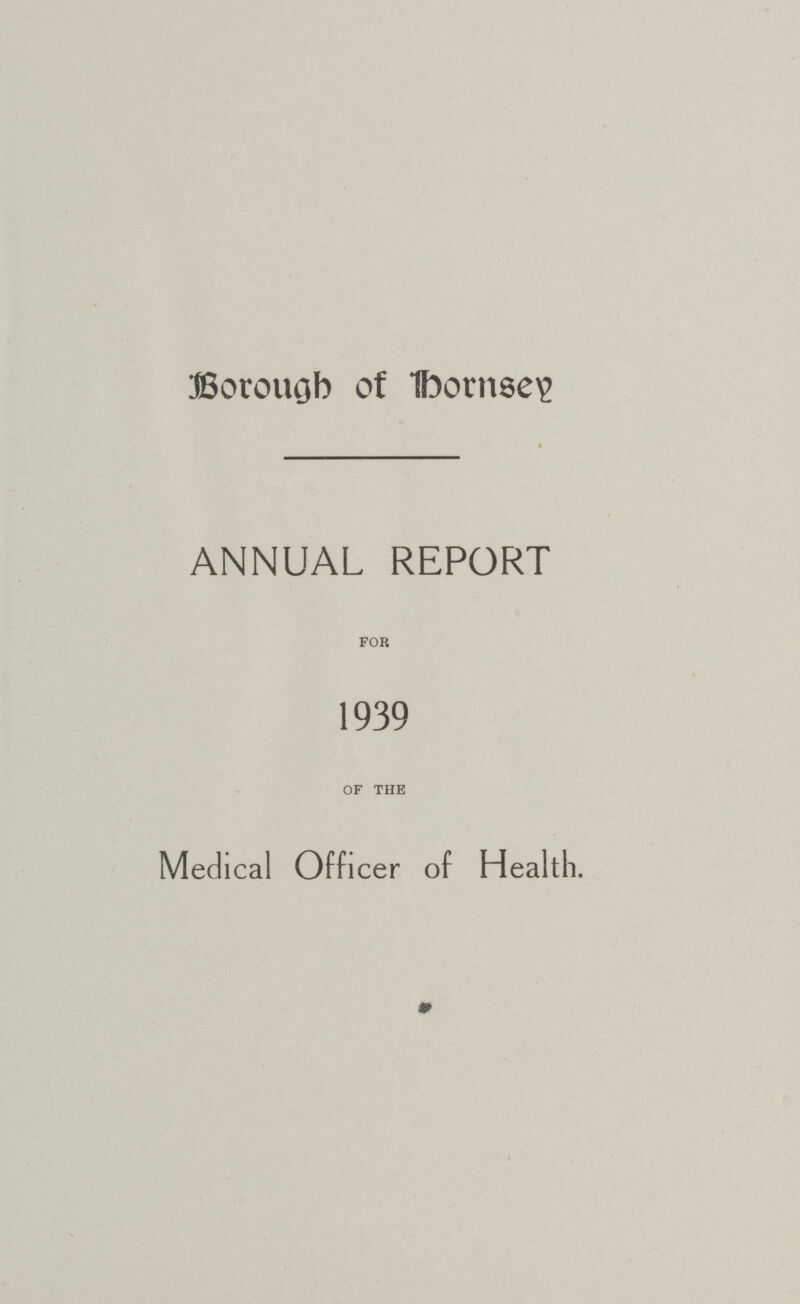 Borough of hornsey ANNUAL REPORT for 1939 of the Medical Officer of Health.