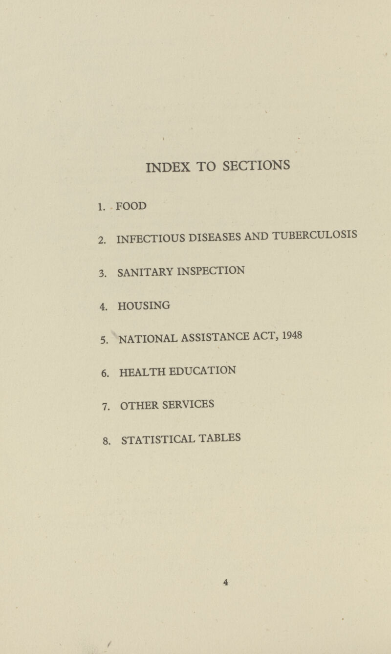 INDEX TO SECTIONS 1. FOOD 2. INFECTIOUS DISEASES AND TUBERCULOSIS 3. SANITARY INSPECTION 4. HOUSING 5. NATIONAL ASSISTANCE ACT, 1948 6. HEALTH EDUCATION 7. OTHER SERVICES 8. STATISTICAL TABLES 4