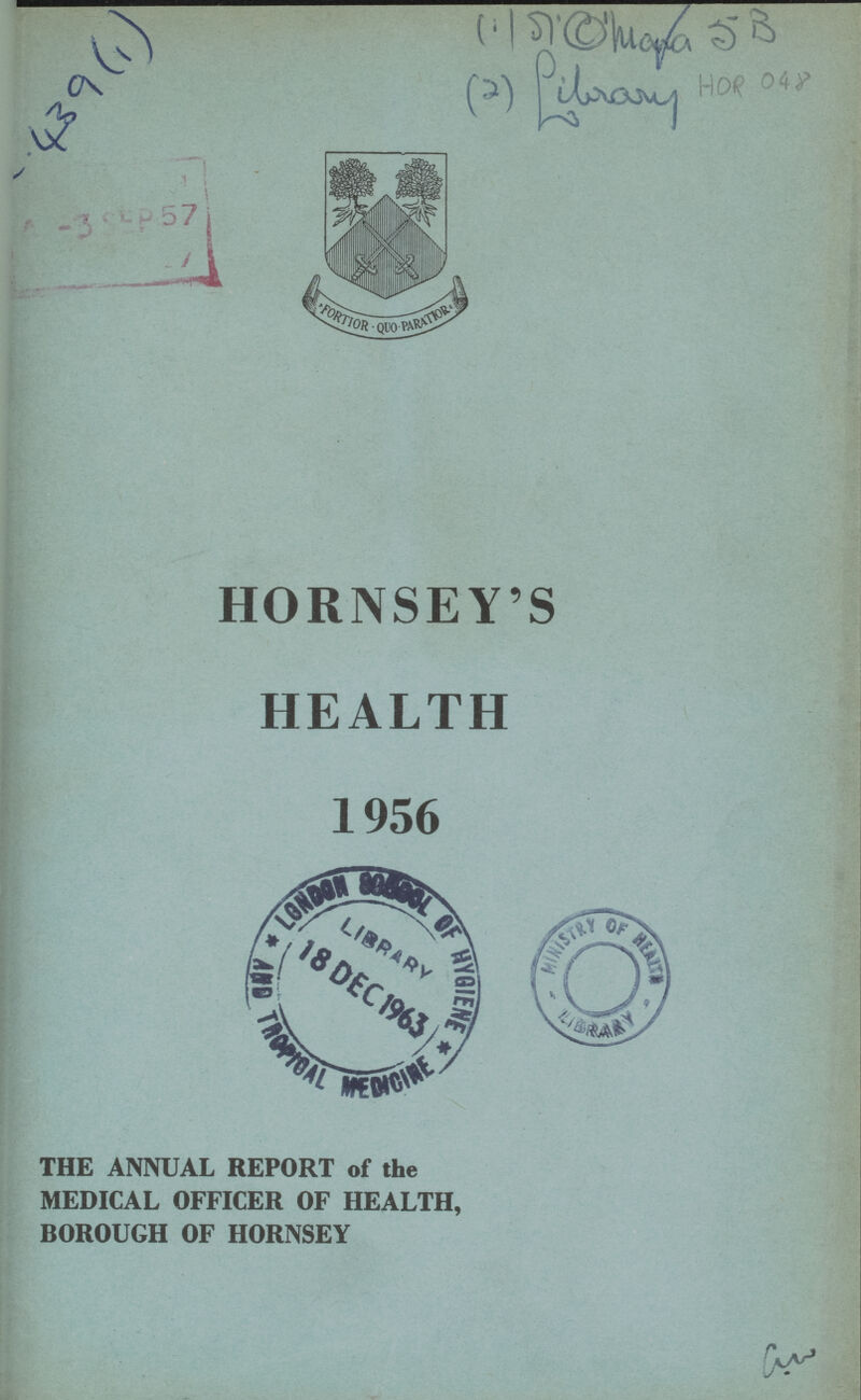 439(1) (1) R. china 5 B (2) Library HOR 048 HORNSEY'S HEALTH 1956 THE ANNUAL REPORT of the MEDICAL OFFICER OF HEALTH, BOROUGH OF HORNSEY