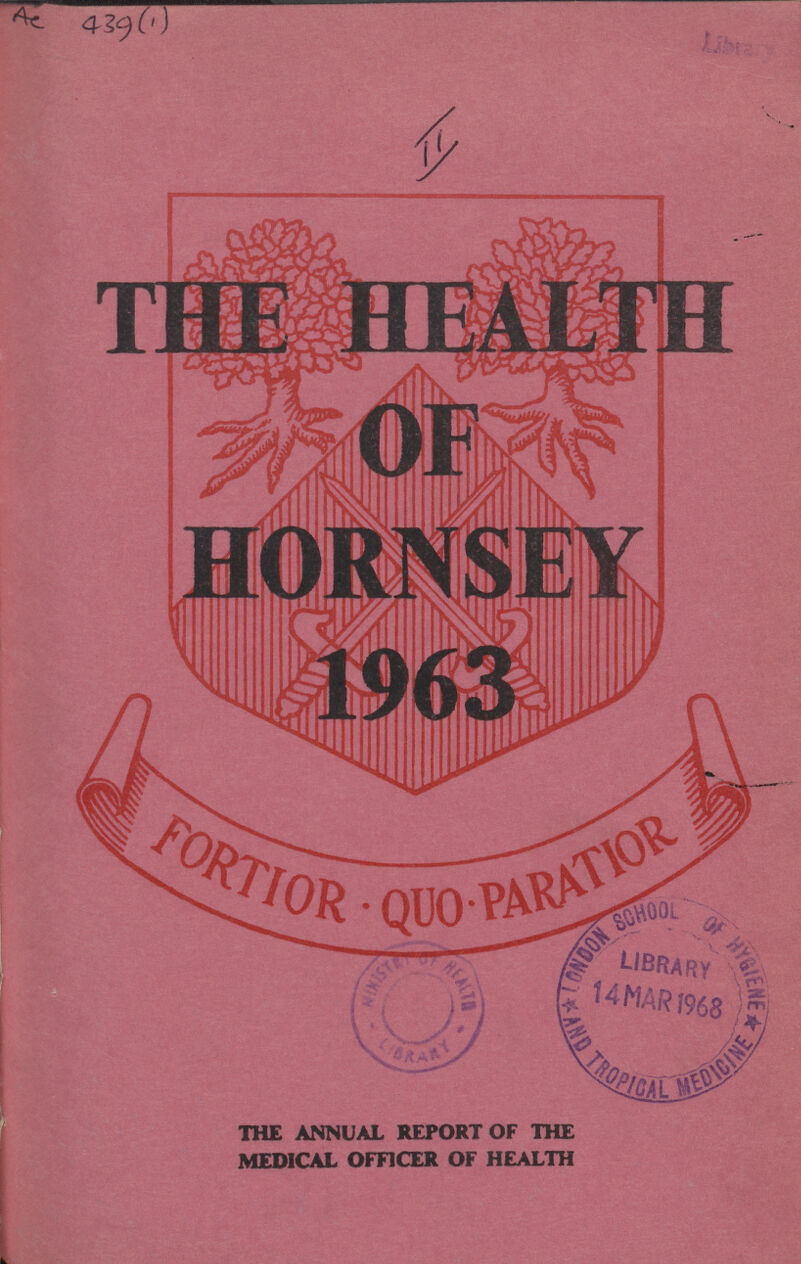 AC 439 (1) The Health Of Hornsey 1963 Fortior-Quo-Paratior THE ANNUAL REPORT OF THE MEDICAL OFFICER OF HEALTH