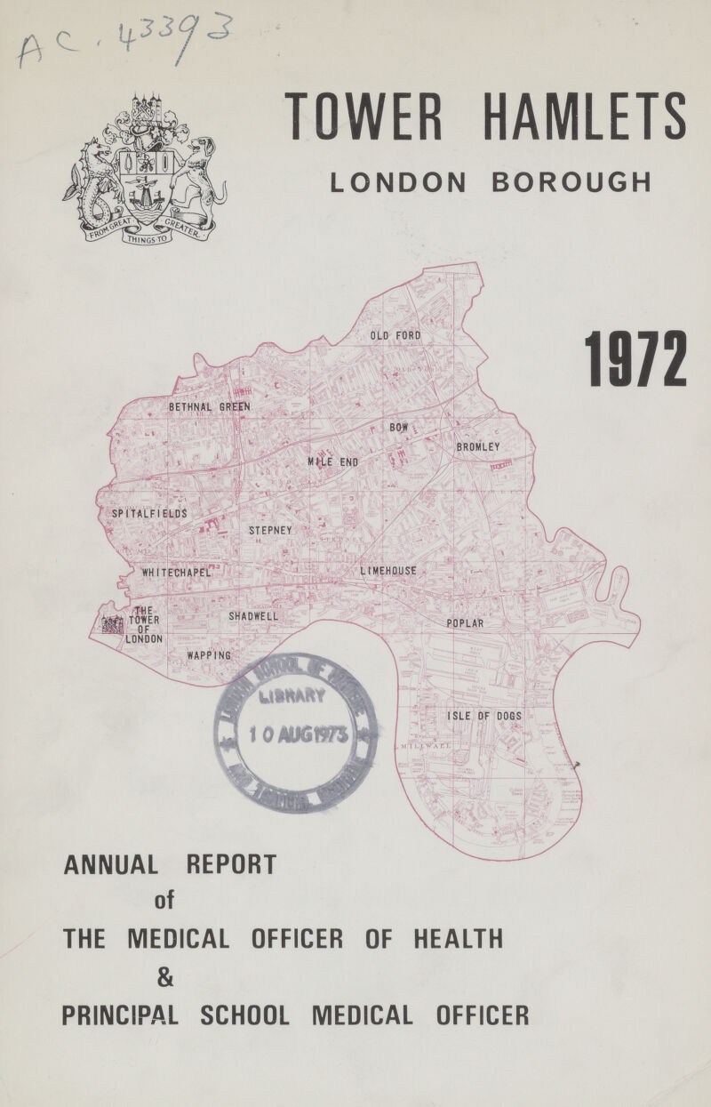 Ac 43393 TOWER HAMLETS LONDON BOROUGH 1972 ANNUAL REPORT of THE MEDICAL OFFICER OF HEALTH & PRINCIPAL SCHOOL MEDICAL OFFICER