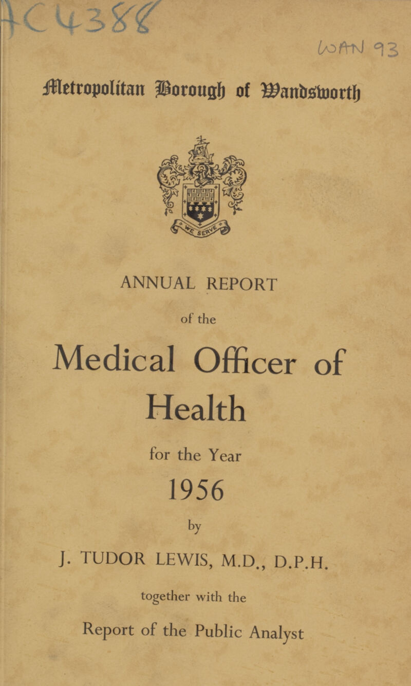 AC4388 WAN 93 Metropolitan Borough of Mandsmorth ANNUAL REPORT of the Medical Officer of Health for the Year 1956 by J. TUDOR LEWIS, M.D., D.P.H. together with the Report of the Public Analyst