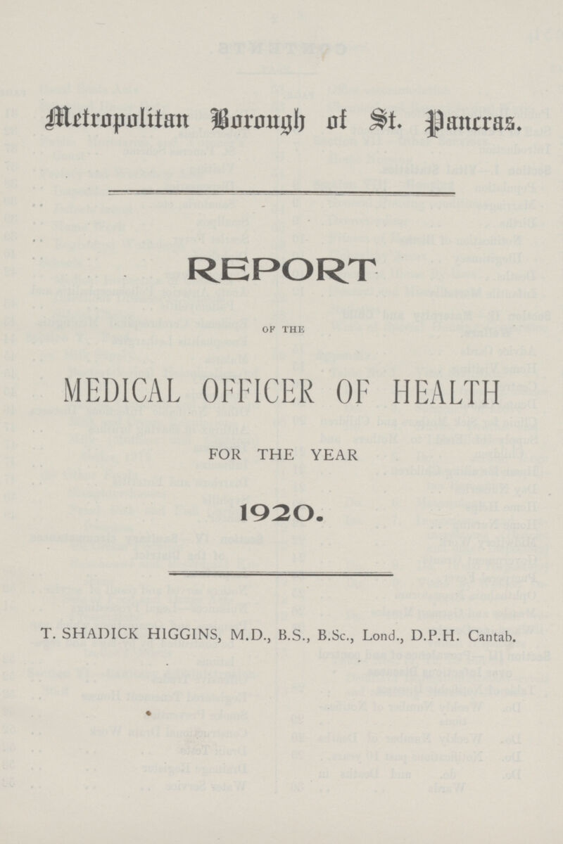 Metropolitan Borongh of St. Pancras. REPORT of the MEDICAL OFFICER OF HEALTH FOR THE YEAR 1920. T. SHADICK HIGGINS, M.D., B.S., B.Sc., Lond., D.P.H. Cantab.