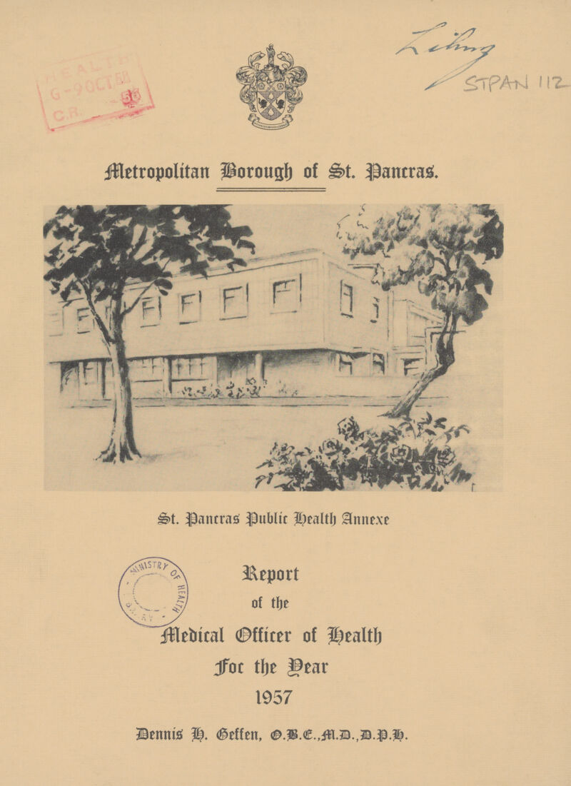 Leting STPAN 112 Metropolitan Borough of Pancras. St. Pancras Public Health Annexe Report of the Medical Officer of Health For the Year 1957 Dennis H. Geffen, O.B.C., M.D., D.P.H.