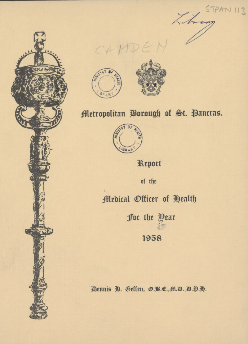 STPAN 113 Library CAMDEN Metropolitan Borough of St. Pancras. Report of the Medical Officer of Health for the Dear 1958 Dennis h.Heffen,O.B.E.,M.D.,D.P.H.