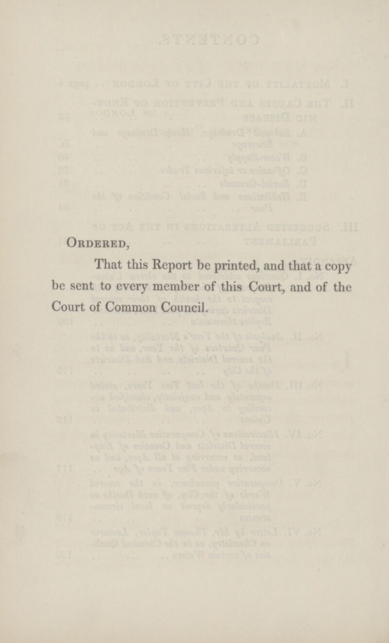 Ordered, That this Report be printed, and that a copy be sent to every member of this Court, and of the Court of Common Council.