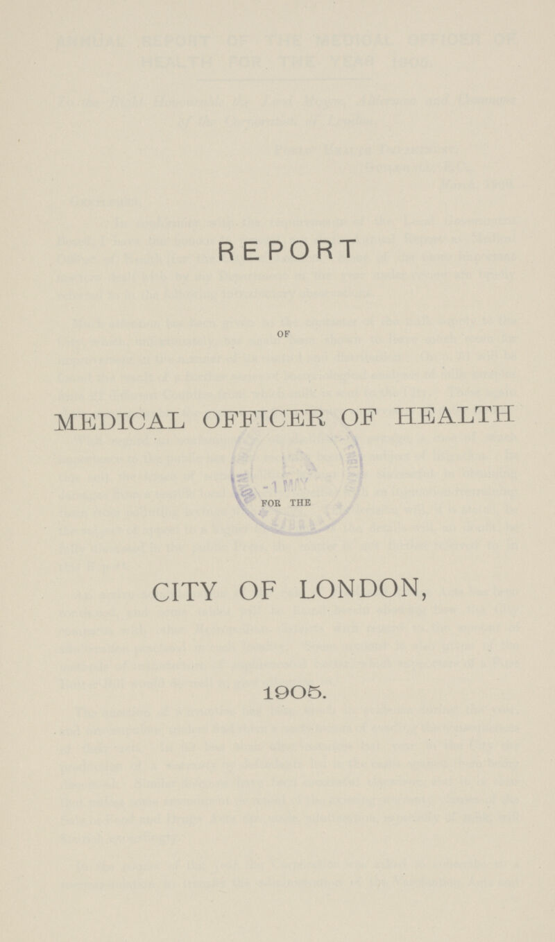REPORT OF MEDICAL OFFICER OF HEALTH i FOR THE CITY OF LONDON, 1905.