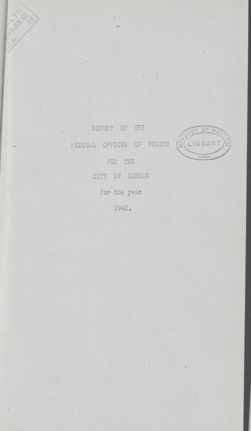REPORT . OF THE MEDICAL OFFICER OF HEALTH FOR THE CITY OF LONDON for the year 1942.