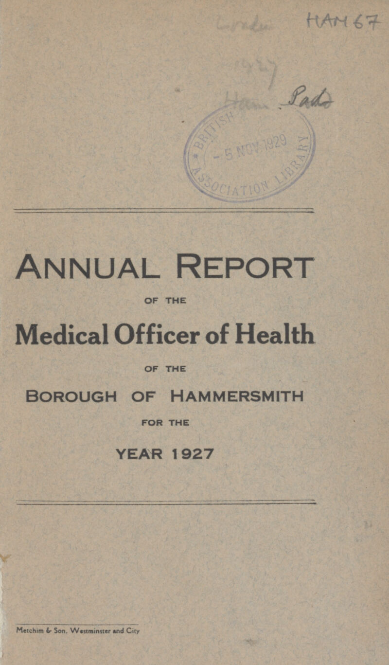 HAM 67 Annual Report OF THE Medical Officer of Health OF THE Borough of Hammersmith FOR THE YEAR 1927
