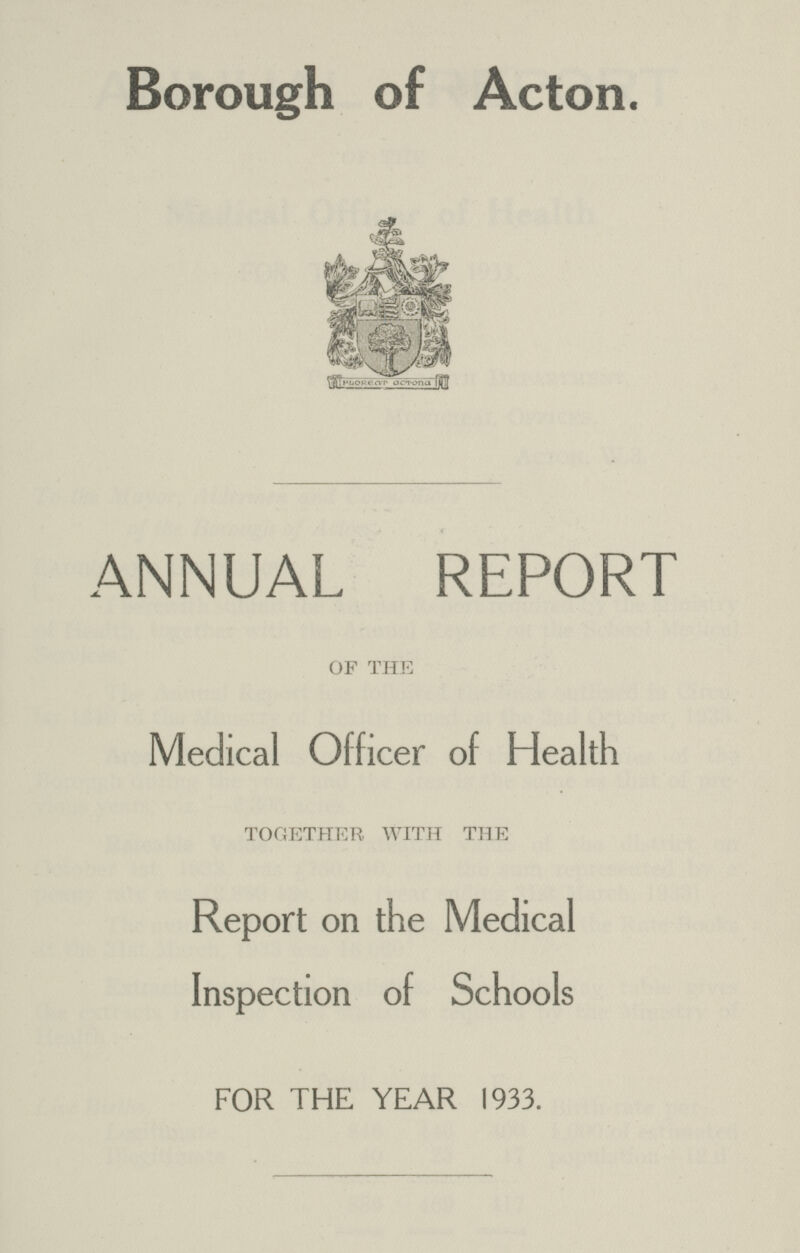 Borough of Acton. ANNUAL REPORT OF THE Medical Officer of Health TOGETHER WITH THE Report on the Medical Inspection of Schools FOR THE YEAR 1933.