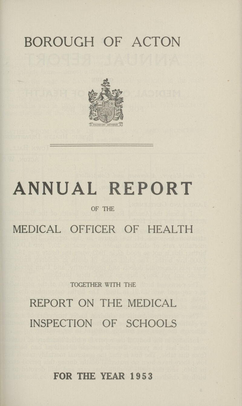 BOROUGH OF ACTON ANNUAL REPORT OF THE MEDICAL OFFICER OF HEALTH TOGETHER WITH THE REPORT ON THE MEDICAL INSPECTION OF SCHOOLS FOR THE YEAR 1953