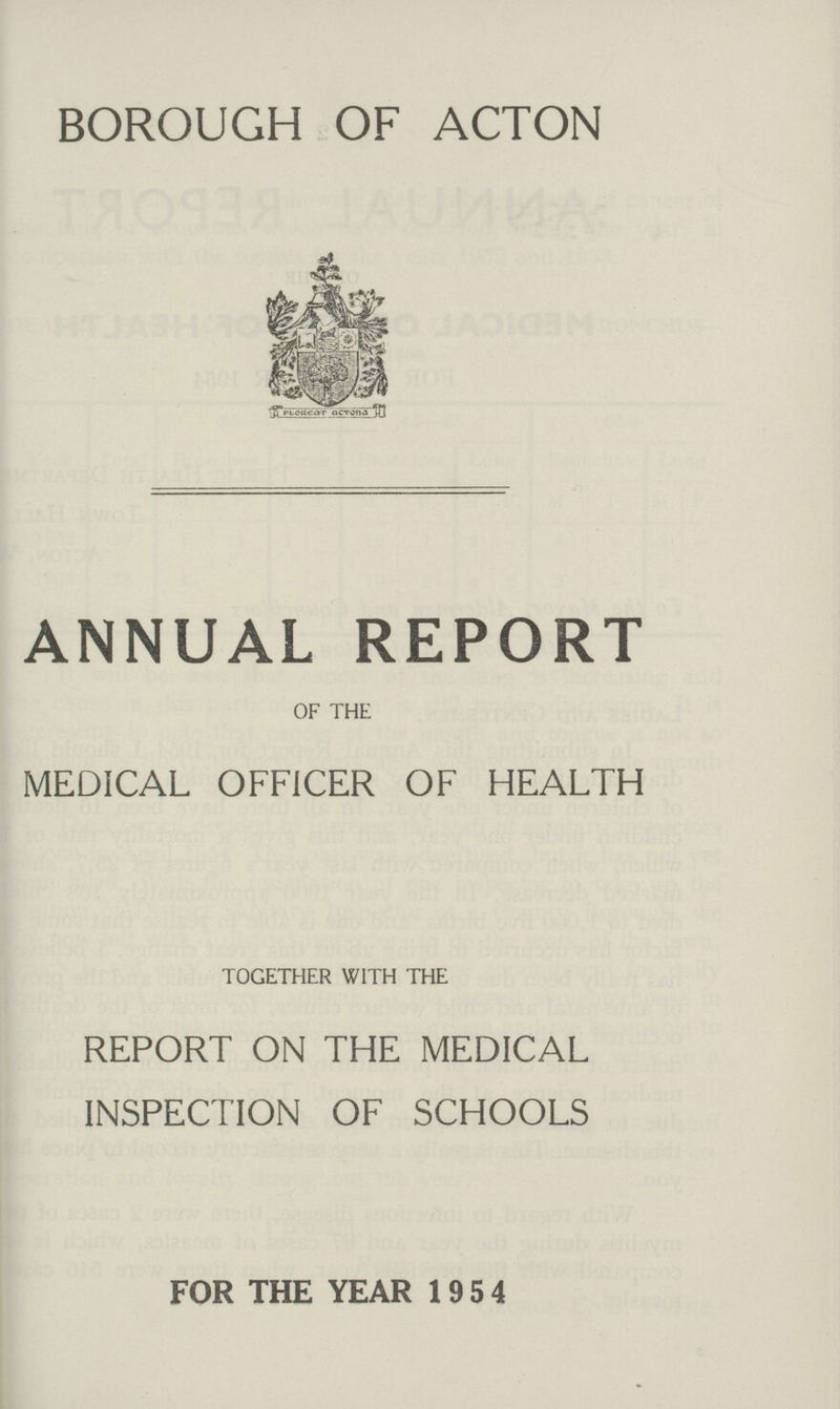 BOROUGH OF ACTON ANNUAL REPORT OF THE MEDICAL OFFICER OF HEALTH TOGETHER WITH THE REPORT ON THE MEDICAL INSPECTION OF SCHOOLS FOR THE YEAR 1954