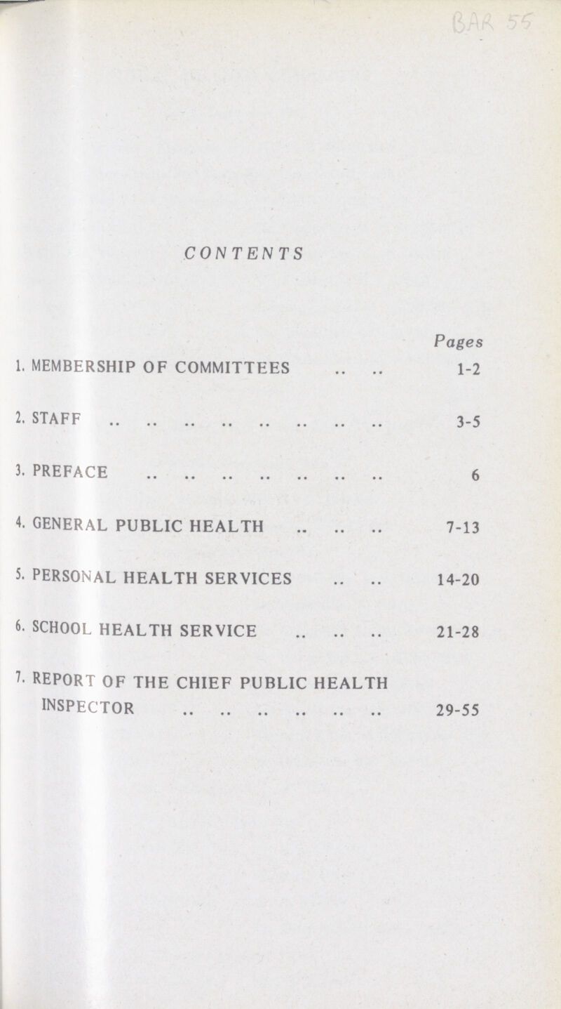 CONTENTS Pages 1. MEMBERSHIP OF COMMITTEES 1-2 2. STAFF 3-5 3. PREFACE 6 4. GENERAL PUBLIC HEALTH 7-13 5. PERSONAL HEALTH SERVICE 14-20 6. SCHOOL HEALTH SERVICE 21-28 7. REPORT OF THE CHIEF PUBLIC HEALTH INSPECTOR 29-55
