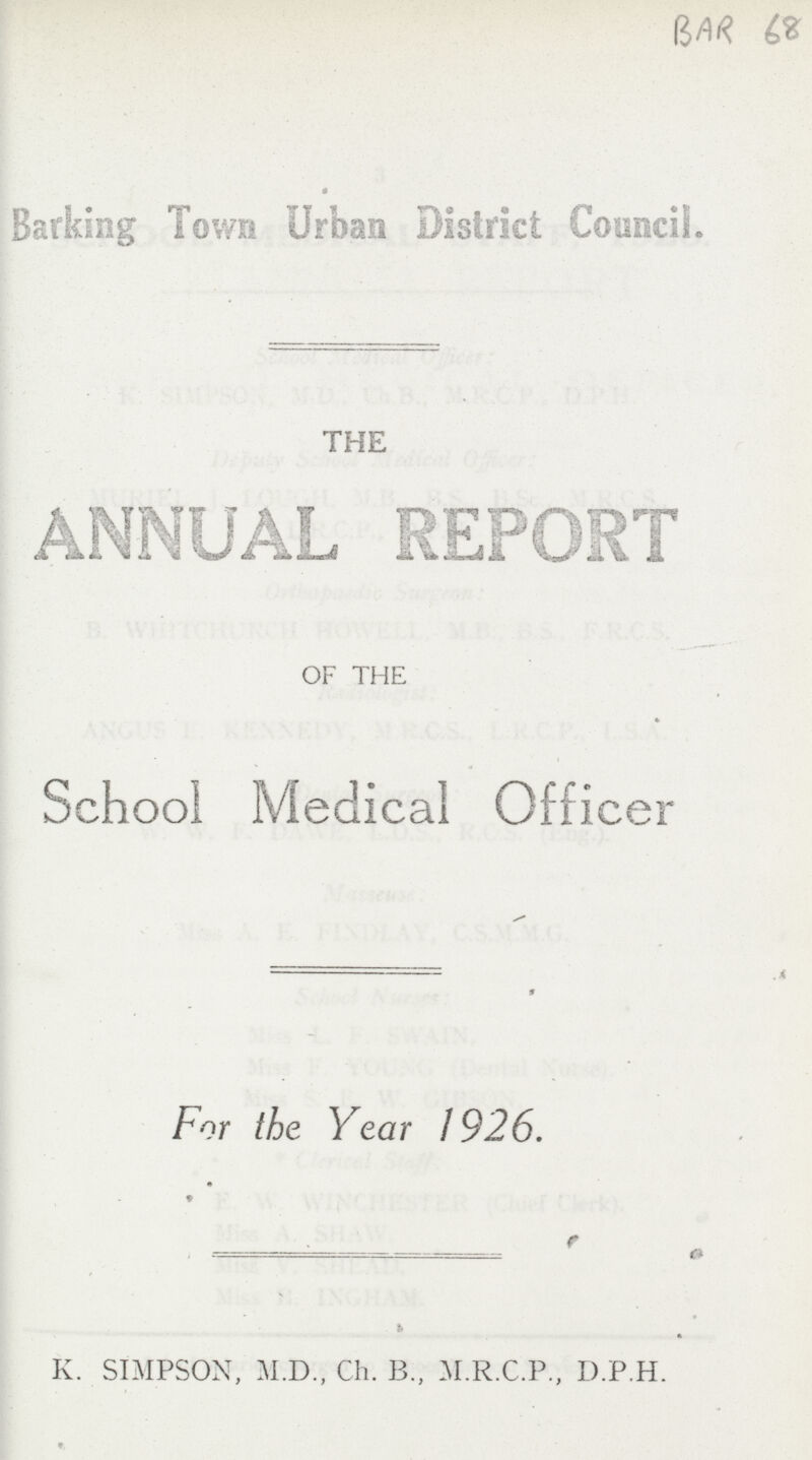 BAR 68 Barking Town Urban District Council. THE OF THE School Medical Officer For the Year 1926. K. SIMPSON, M.D., Ch. B„ M.R.C.P., D.P.H.