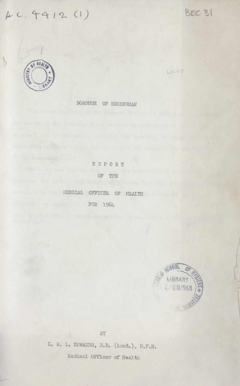 Ac. 4412 (1) BEC 31 BOROUGH OP BECKENHAM REPORT OF THE MEDICAL OFFICER OF HEALTH FOR 1964 BY L. R. L. EDWARDS, M.D. (Lond.), D.P.H. Medical Officer of Health