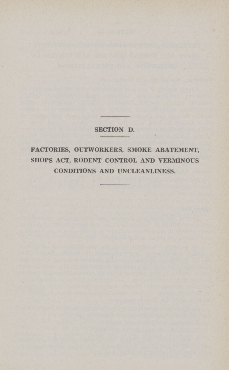 SECTION D. FACTORIES, OUTWORKERS, SMOKE ABATEMENT, SHOPS ACT, RODENT CONTROL AND VERMINOUS CONDITIONS AND UNCLEANLINESS.