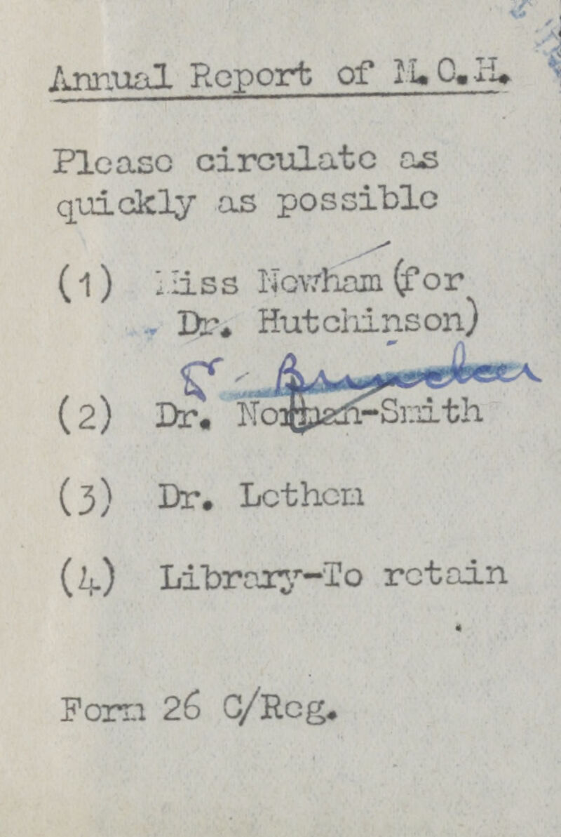 Annual Report of M. O. H. Please circulate as quickly as possible (1) Miss Newham (for Dr. Hutchinson) (2) Dr Norman-Smith (3) Dr. Lethen (4) Library-To retain From 26 C/Rcg.