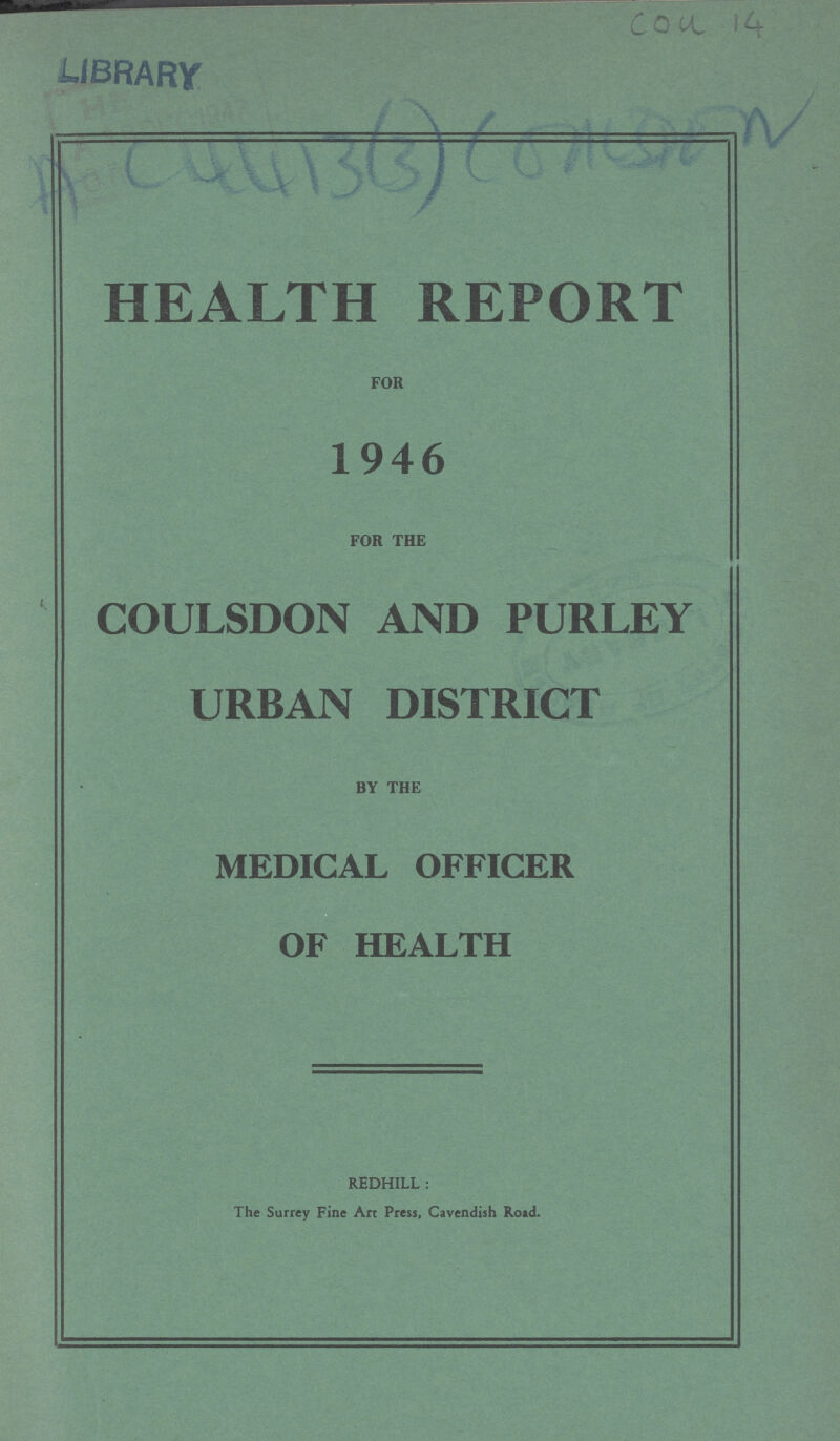 COU 14 AC 4413(3) HEALTH REPORT FOR 1946 FOR THE COULSDON AND PURLEY URBAN DISTRICT BY THE MEDICAL OFFICER OF HEALTH REDHILL: The Surrey Fine Art Press, Cavendish Road.