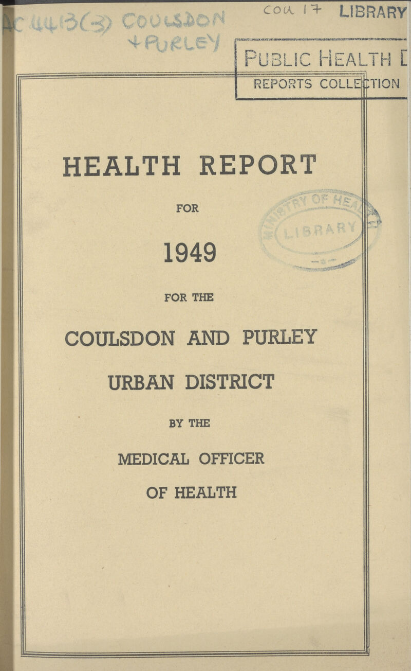 AC 4413(3) COULSDON + PURLEY Cou 17 Public Health REPORTS COLLECTION HEALTH REPORT FOR 1949 FOR THE COULSDON AND PURLEY URBAN DISTRICT BY THE MEDICAL OFFICER OF HEALTH