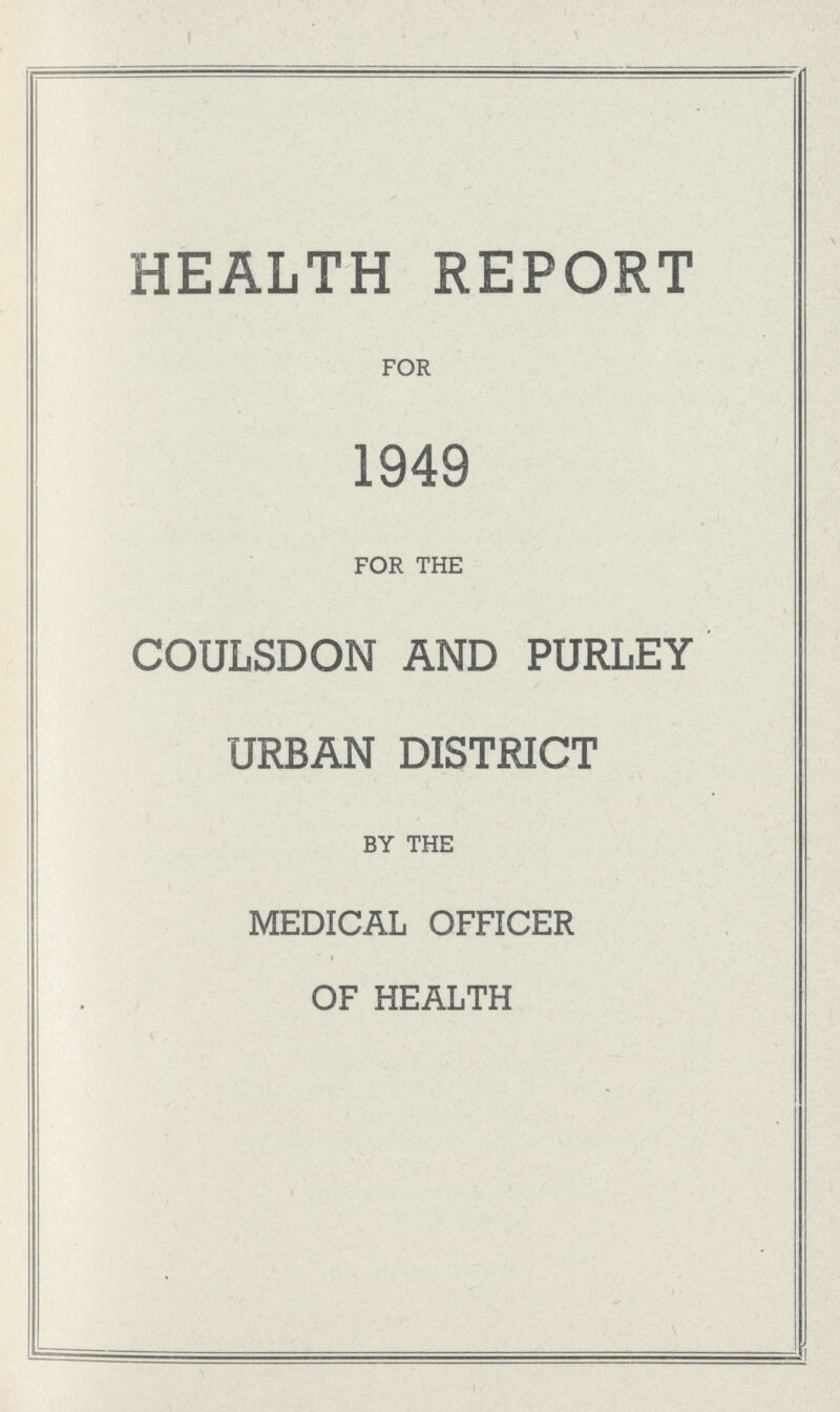 HEALTH REPORT FOR 1949 FOR THE COULSDON AND PURLEY URBAN DISTRICT BY THE MEDICAL OFFICER OF HEALTH