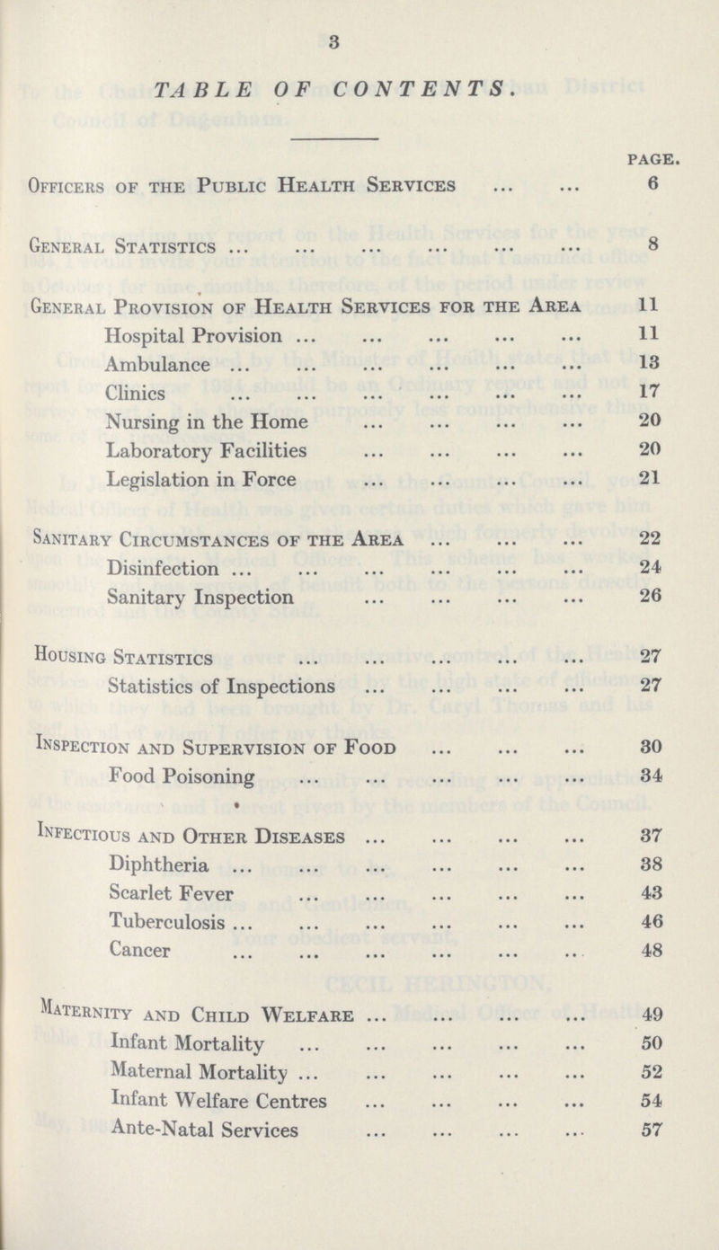 3 TABLE OF CONTENTS. page. Officers of the Public Health Services 6 General Statistics 8 General Provision of Health Services for the Area 11 Hospital Provision 11 Ambulance 13 Clinics 17 Nursing in the Home 20 Laboratory Facilities 20 Legislation in Force 21 Sanitary Circumstances of the Area 22 Disinfection 24 Sanitary Inspection 26 Housing Statistics 27 Statistics of Inspections 27 Inspection and Supervision of Food 30 Food Poisoning 34 Infectious and Other Diseases 37 Diphtheria 38 Scarlet Fever 43 Tuberculosis 46 Cancer 48 Maternity and Child Welfare 49 Infant Mortality 50 Maternal Mortality 52 Infant Welfare Centres 54 Ante-Natal Services 57