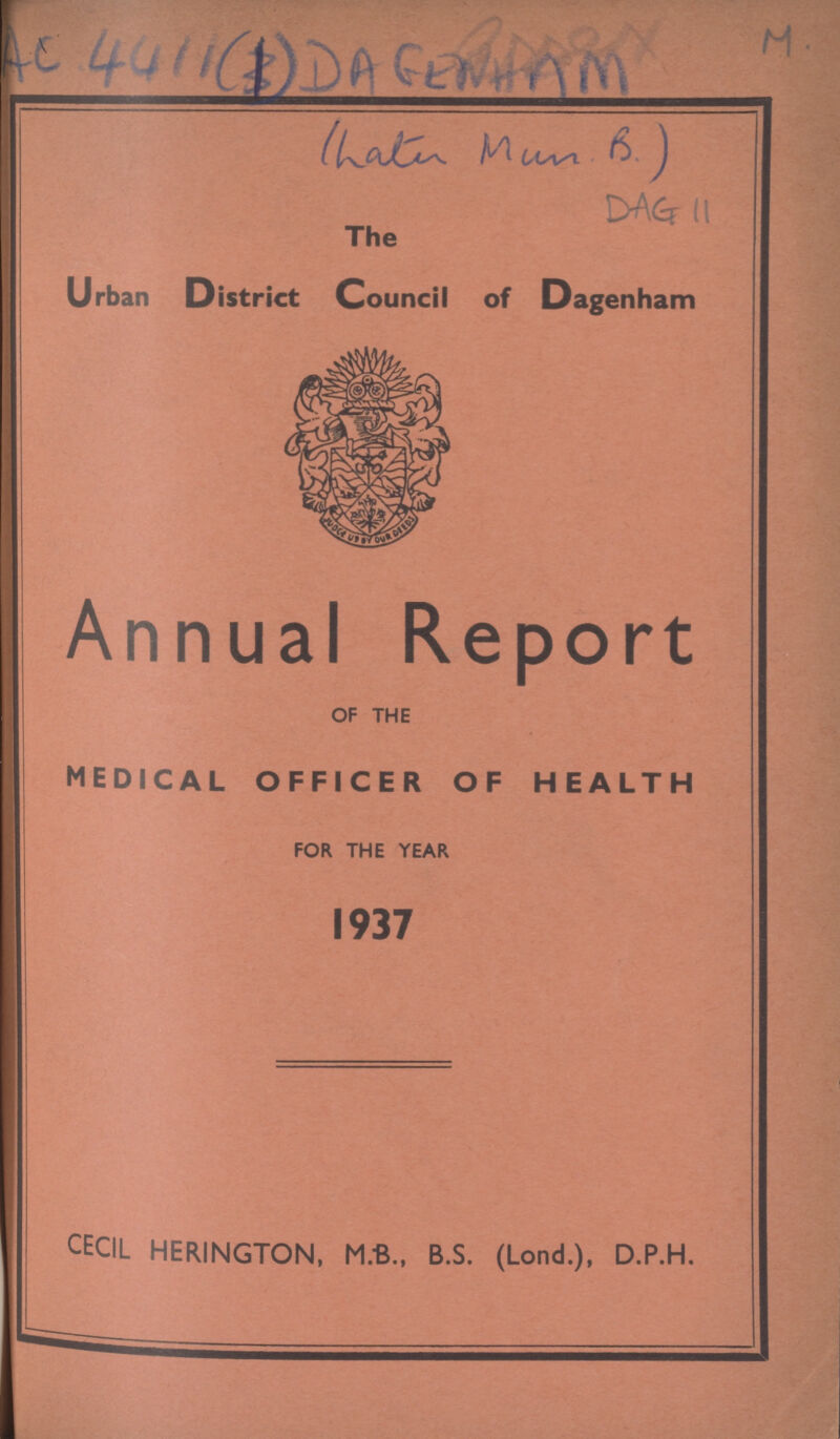 The Urban District Council of Dagenham Annual Report OF THE medical officer of health FOR THE YEAR 1937 CECIL HERINGTON, M.B., B.S. (Lond.), D.P.H.