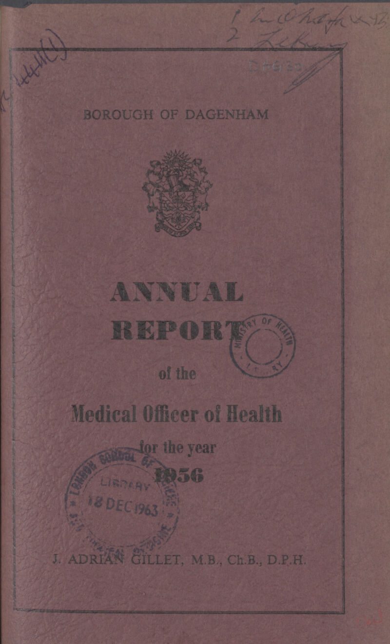 BOROUGH OF DAGENHAM ANNUAL REPORT Medical Officer of Health for the year 1956 J. ADRIAN GILLET, M.B., Ch.B., D.P.H.