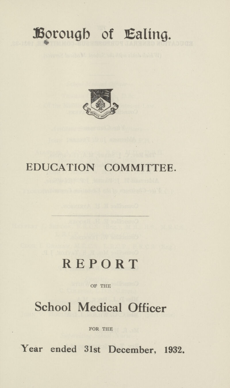 Borough of Ealing. EDUCATION COMMITTEE. REPORT of the School Medical Officer for the Year ended 31st December, 1932.