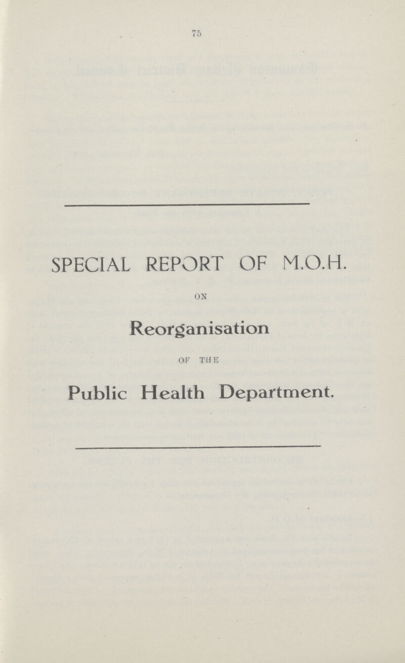 75 SPECIAL REPORT OF M.O.H. ON Reorganisation OF THE Public Health Department.