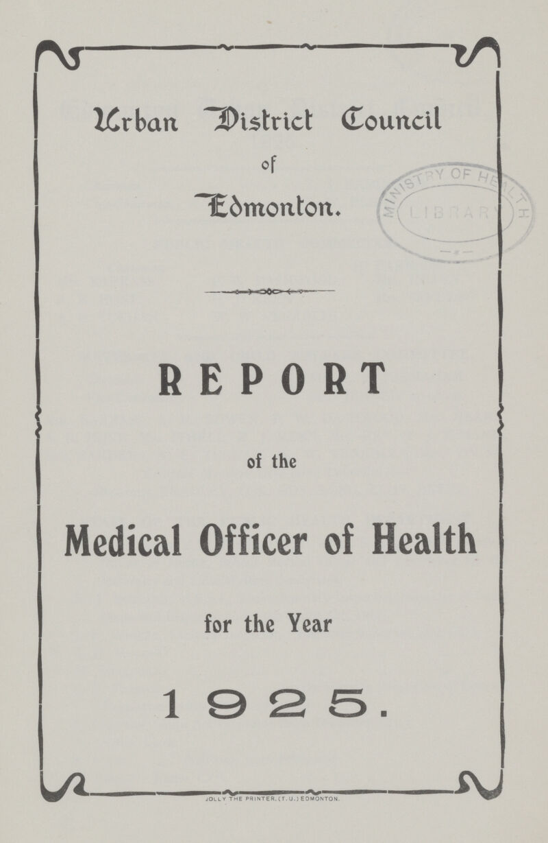 Urban District Council of Edmonton. REPORT of the Medical Officer of Health for the Year l © 2 5.