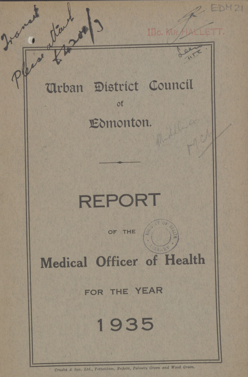 Urban District Council Of Edmonton. REPORT OF THE Medical Officer of Health FOR THE YEAR 1935 CruSha & Son, Ltd., Tottenham, Enfield, Palmers Green and Wood Green.