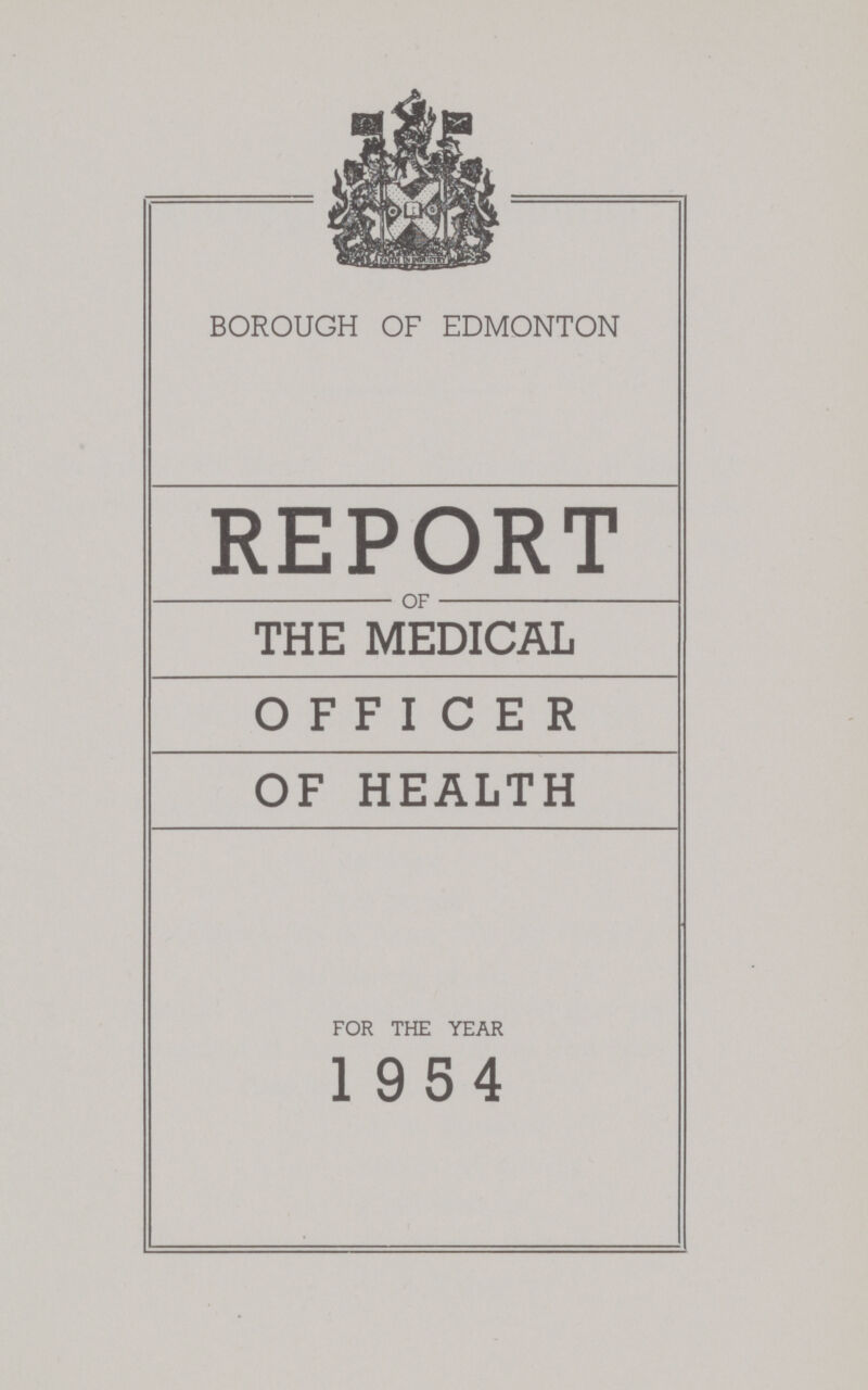 BOROUGH OF EDMONTON REPORT OF THE MEDICAL OFFICER OF HEALTH FOR THE YEAR 1954