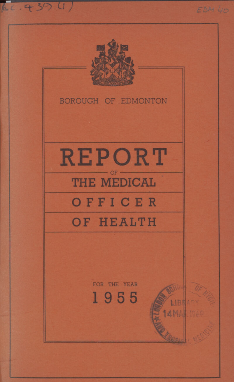 AL. 4394) EDM 40 BOROUGH OF EDMONTON REPORT OF THE MEDICAL OFFICER OF HEALTH FOR THE YEAR 1955