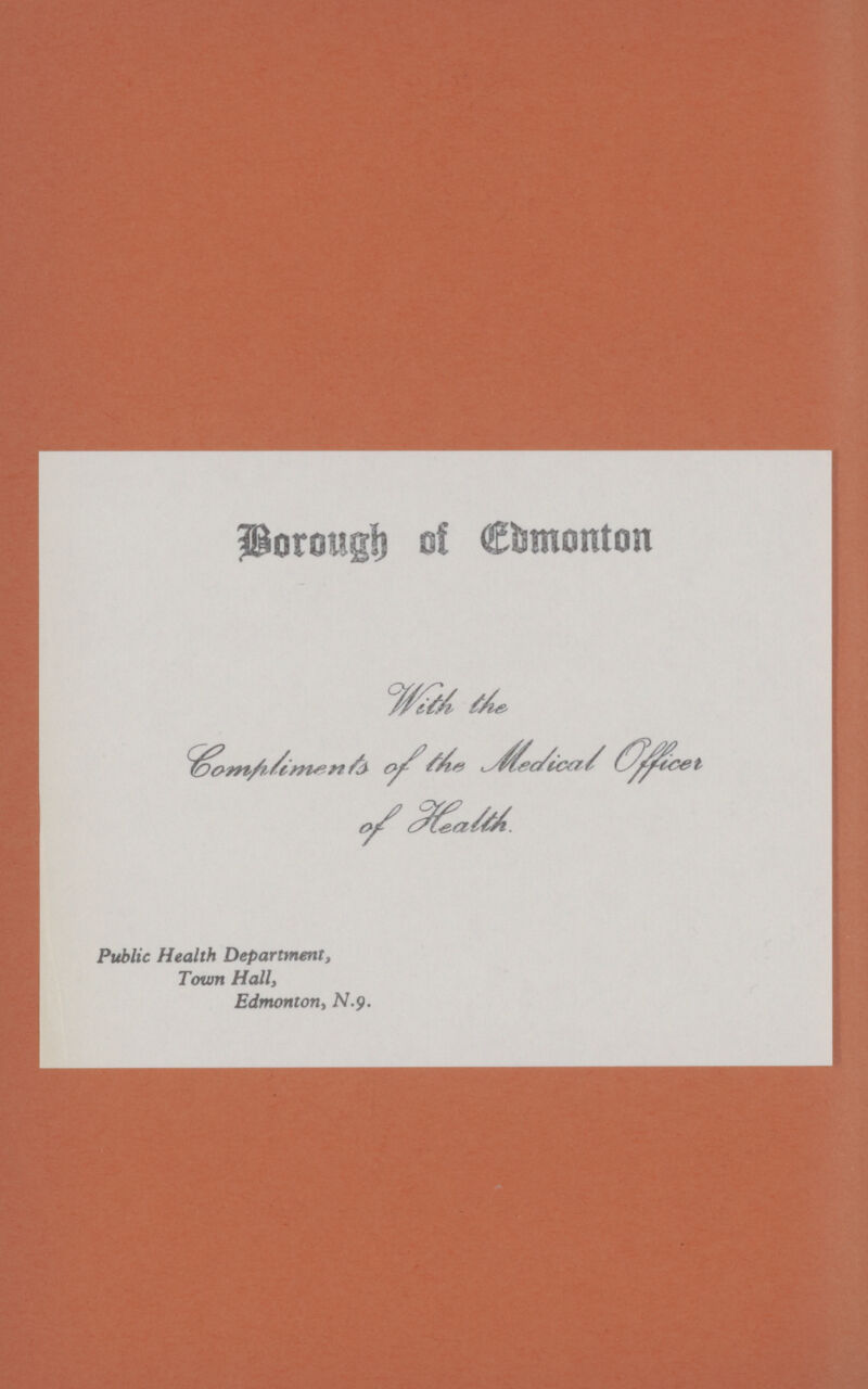 Borough of Edmonton With the Compliments of the Medical Officer of Health. Public Health Department, Town Hall, Edmonton, N.9.