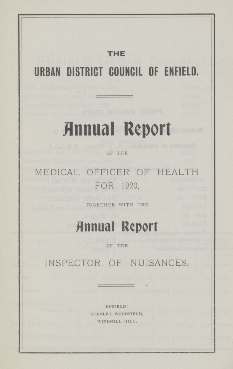 THE URBAN DISTRICT COUNCIL OF ENFIELD. Annual Report of the MEDICAL OFFICER OF HEALTH FOR 1920, together with the Annual Report of the INSPECTOR OF NUISANCES. ENFIELD: STANLEY WOODFIELD, WINDMILL HILL.