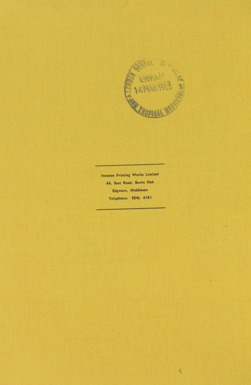 Hendon Printing Works Limited 66, East Road, Burnt Oak Edgware, Middlesex Telephone: EDG. 6181