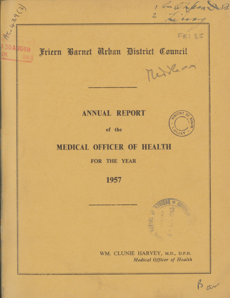 Friern Barnet Arhan District Council ANNUAL REPORT of the MEDICAL OFFICER OF HEALTH FOR THE YEAR 1957 WM. CLUNIE HARVEY, m.d., d.p.h. Medical Officer of Health