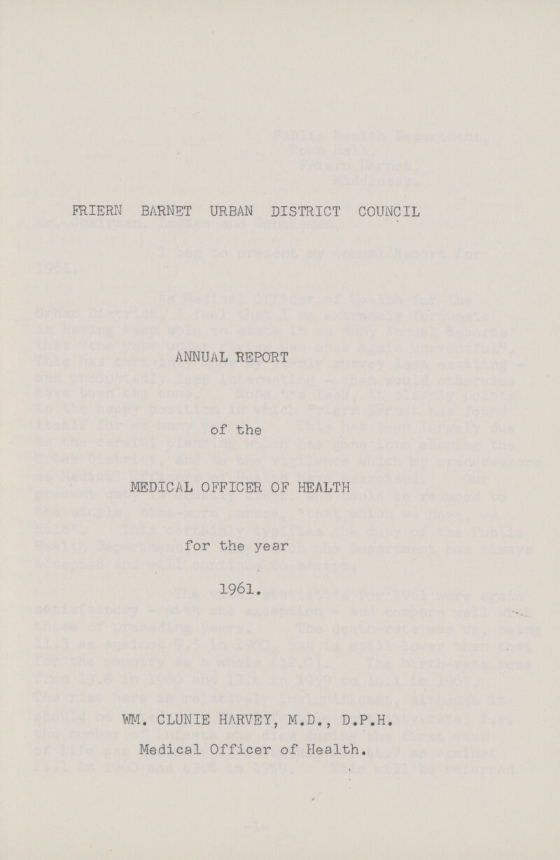 FRIERN BARNET URBAN DISTRICT COUNCIL ANNUAL REPORT of the MEDICAL OFFICER OF HEALTH for the year 1961. WM. CLUNIE HARVEY, M.D., D.P.H. Medical Officer of Health.