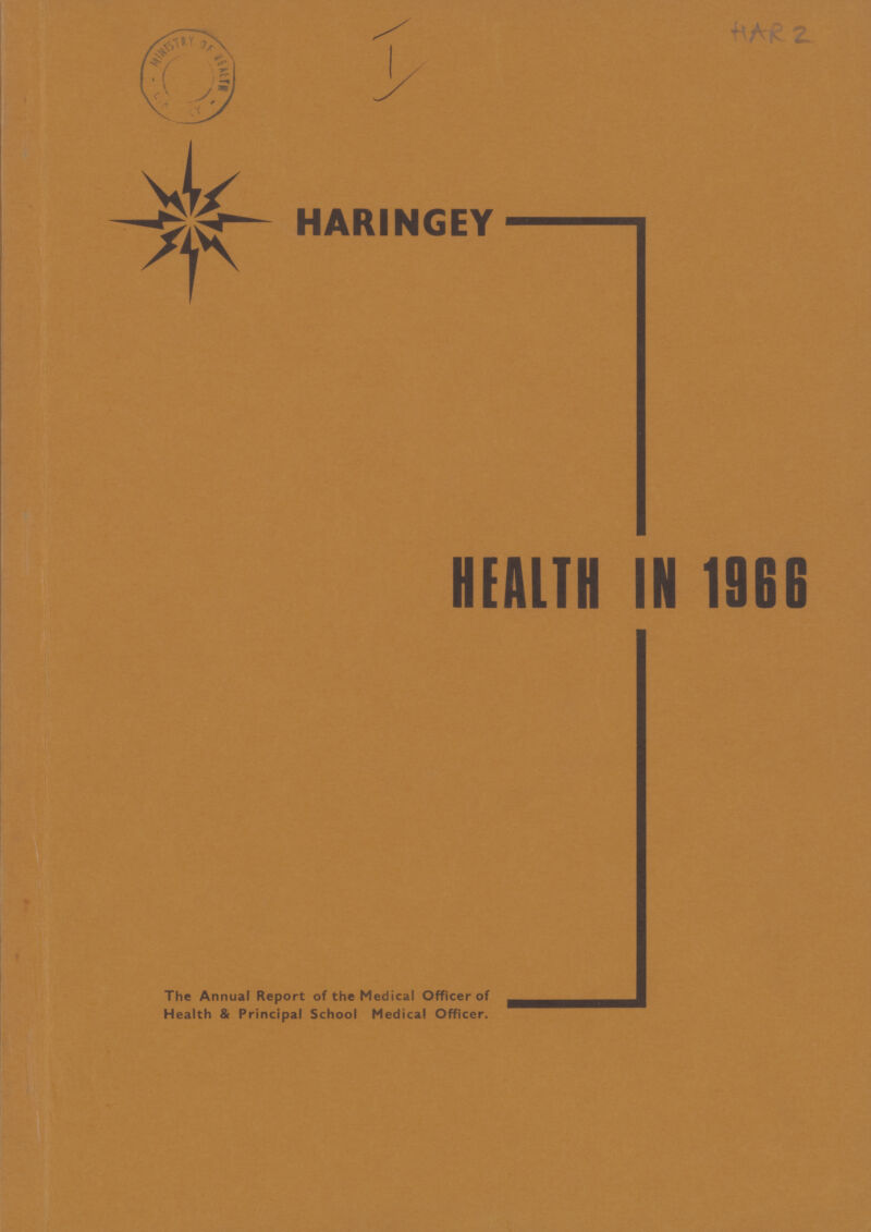 ■HA-fe Z HARINGEY HEALTH IN 1966 The Annual Report of the Medical Officer of Health & Principal School Medical Officer.