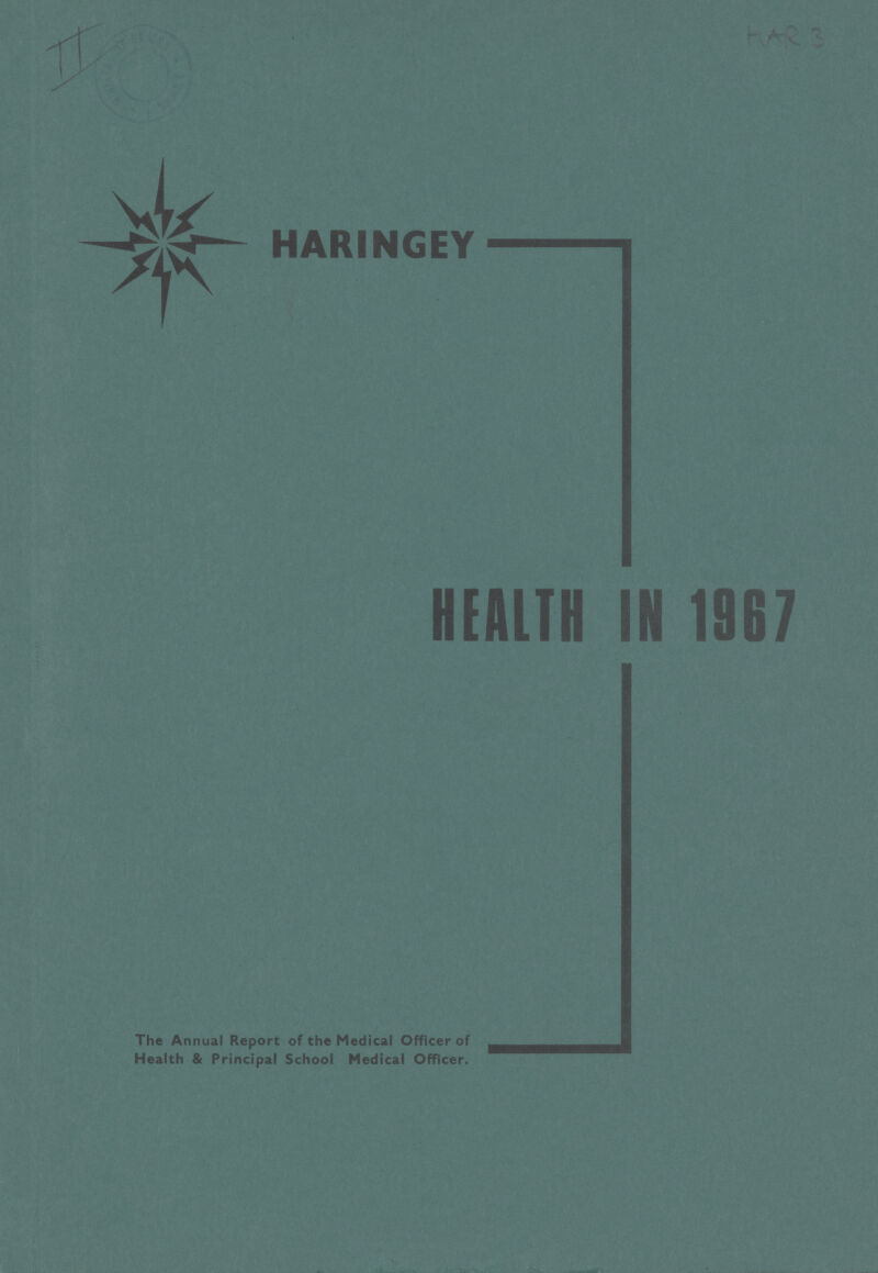 HARINGEY HEALTH IN 1967 The Annual Report of the Medical Officer of Health & Principal School Medical Officer.