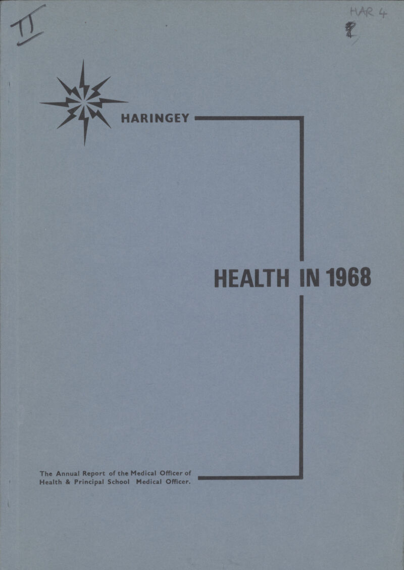 II HAR 4 HARINGEY HEALTH IN 1968 The Annual Report of the Medical Officer of Health & Principal School Medical Officer.