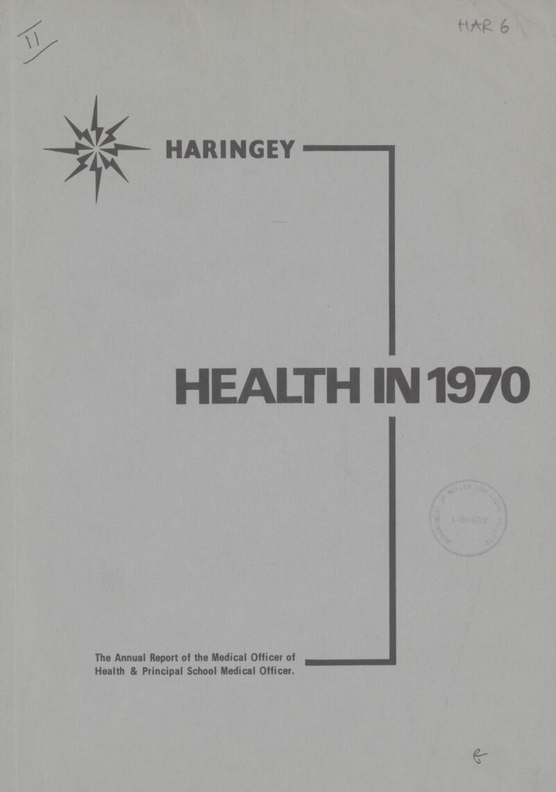 HAR 6 HARINGEY HEALTH IN 1970 The Annual Report of the Medical Officer of Health & Principal School Medical Officer.