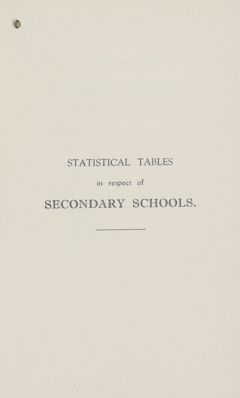 STATISTICAL TABLES in respect of SECONDARY SCHOOLS.