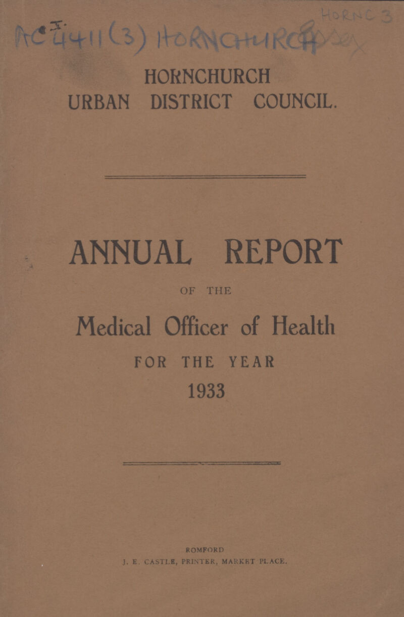 HORNCHURCH URBAN DISTRICT COUNCIL. ANNUAL REPORT OF THE Medical Officer of Health FOR THE YEAR 1933 romford j. e. castle, printer, market place. HORNC 3 Ac 4411(3) HORNCHURH