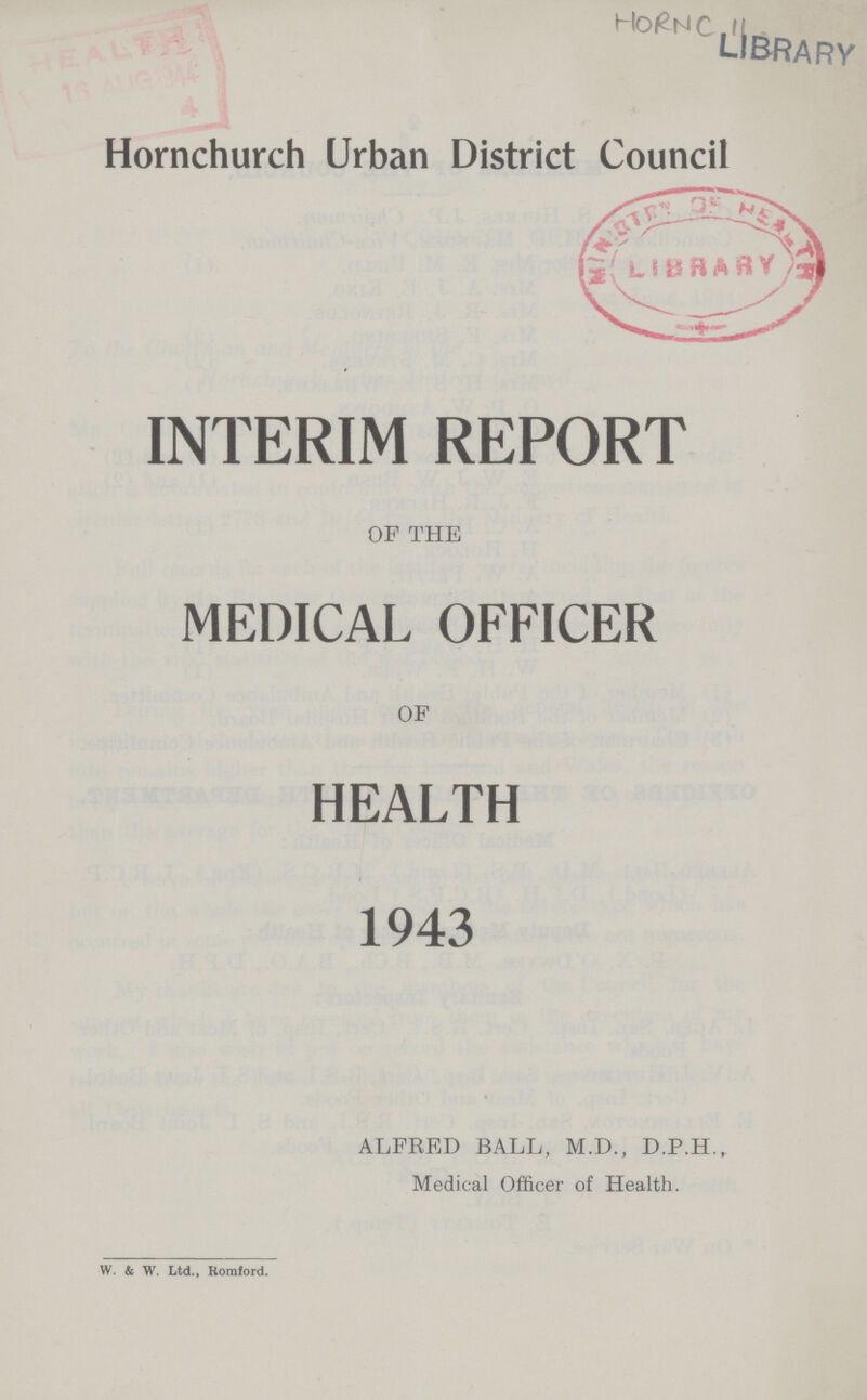 HORNC 11 Hornchurch Urban District Council INTERIM REPORT OF THE MEDICAL OFFICER OF HEALTH 1943 ALFRED BALL, M.D., D.P.H., Medical Officer of Health. W. & W. Ltd., Romford.