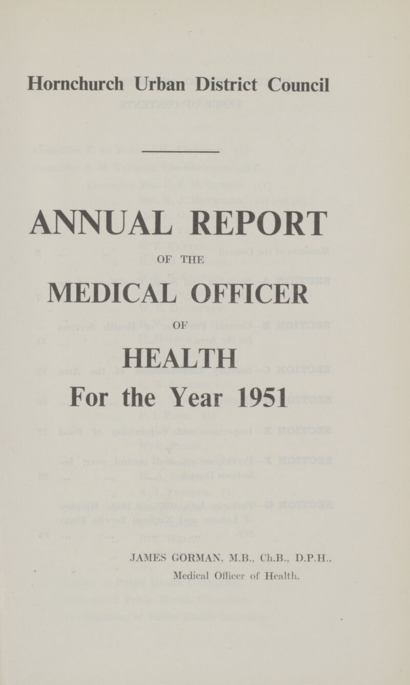 Hornchurch Urban District Council ANNUAL REPORT OF THE MEDICAL OFFICER OF HEALTH For the Year 1951 JAMES GORMAN, M.B., Ch.B., D.P.H., Medical Officer of Health.