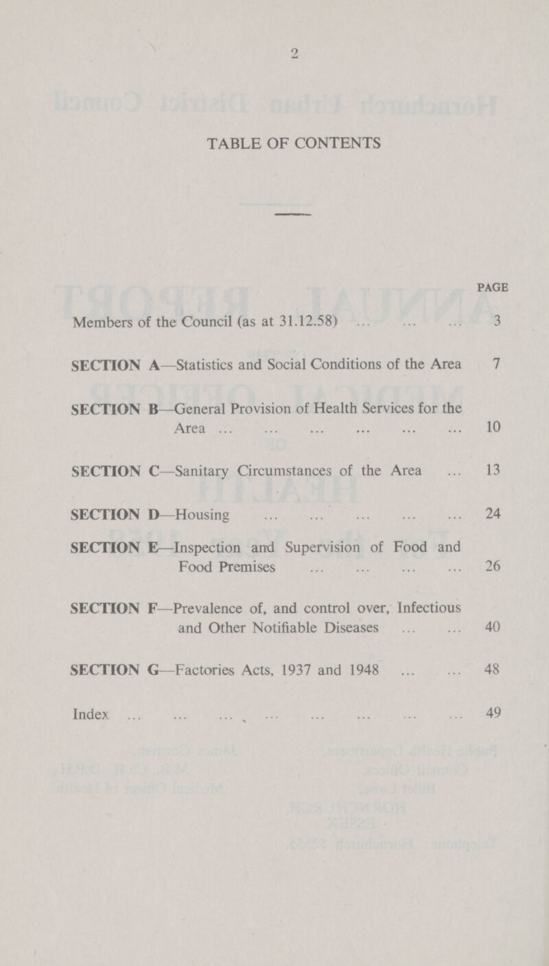 2 TABLE OF CONTENTS page Members of the Council (as at 31.12.58) 3 SECTION A— Statistics and Social Conditions of the Area 7 SECTION B— General Provision of Health Services for the Area 10 SECTION C— Sanitary Circumstances of the Area 13 SECTION D— Housing 24 SECTION E— Inspection and Supervision of Food and Food Premises 26 SECTION F— Prevalence of, and control over, Infectious and Other Notifiable Diseases 40 SECTION G— Factories Acts, 1937 and 1948 48 Index 49