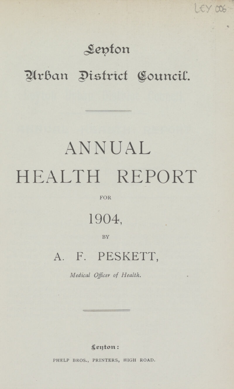 Ley 006 Urban District Council. annual health report FOR 1904, BY A. F. PESKETT, Medical Officer of Health. Lenton: phelp bros., printers, high road.